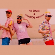 Ray Banana & Les Chucks Maurices